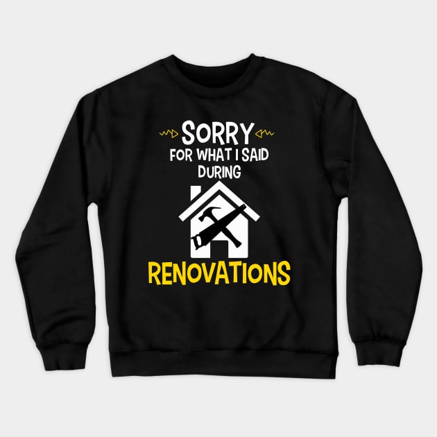 Sorry For What I Said During Renovations Crewneck Sweatshirt by CeeGunn